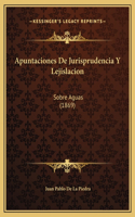 Apuntaciones De Jurisprudencia Y Lejislacion: Sobre Aguas (1869)