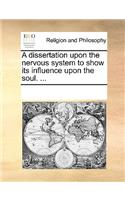 A dissertation upon the nervous system to show its influence upon the soul. ...: (English)