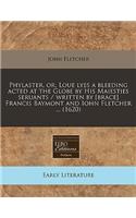 Phylaster, Or, Loue Lyes a Bleeding Acted at the Globe by His Maiesties Seruants / Written by [Brace] Francis Baymont and Iohn Fletcher ... (1620): (English)