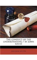 The Conduct of the Understanding / By John Locke