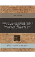 A Sermon Preached Before the King Upon the Twenty Seventh of February, 1669/70 by John Lord Bishop of Chester. (1670)