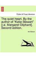 The Quiet Heart. by the Author of "Katie Stewart" [I.E. Margaret Oliphant]. Second Edition.