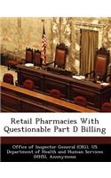 Retail Pharmacies with Questionable Part D Billing