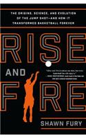 Rise and Fire: The Origins, Science, and Evolution of the Jump Shot--And How It Transformed Basketball Forever