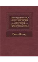 Theron and Aspasio: Or, a Series of Dialogues and Letters, Upon the Most Important and Interesting Subjects. in Three Volumes, Volume 1