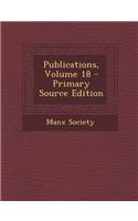 Publications, Volume 18 - Primary Source Edition: (English)