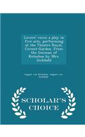 Lovers' Vows; A Play in Five Acts, Performing at the Theatre Royal, Covent-Garden. from the German of Kotzebue by Mrs. Inchbald - Scholar's Choice Edition