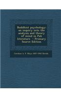 Buddhist Psychology; An Inquiry Into the Analysis and Theory of Mind in Pali Literature - Primary Source Edition