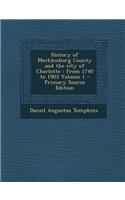 History of Mecklenburg County and the City of Charlotte: From 1740 to 1903 Volume 1 - Primary Source Edition