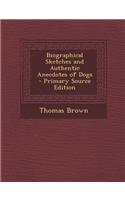 Biographical Sketches and Authentic Anecdotes of Dogs - Primary Source Edition