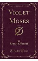 Violet Moses, Vol. 3 of 3 (Classic Reprint)