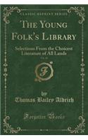 The Young Folk's Library, Vol. 20: Selections from the Choicest Literature of All Lands (Classic Reprint)