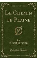 Le Chemin de Plaine (Classic Reprint)