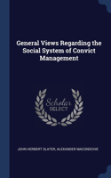 General Views Regarding the Social System of Convict Management
