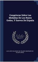 Congeturas Sobre Las Medallas De Los Reyes Godos, Y Suevos De España