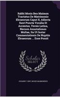 Rabbi Mosis Ben Maimon Tractatus de Matrimonio Ebraeorum Caput X, Adiecta Sunt Puncta Vocalia Et Accentus, Versio Latina, Necnon Annotationes Multae, Ita UT Instar Commentationis de Nuptiis Ebraeorum ... Esse Possit