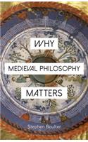 Why Medieval Philosophy Matters