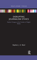 Disrupting Journalism Ethics