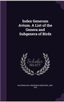 Index Generum Avium. A List of the Genera and Subgenera of Birds
