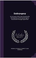 Embryogeny: An Account of the Laws Govering the Development of the Animal Egg As Ascertained Through Experiment