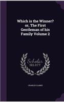 Which is the Winner? or, The First Gentleman of his Family Volume 2