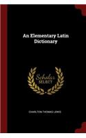 An Elementary Latin Dictionary