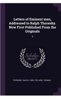 Letters of Eminent men, Addressed to Ralph Thoresby. Now First Published From the Originals