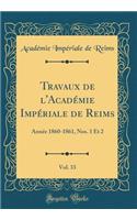 Travaux de l'Académie Impériale de Reims, Vol. 33: Année 1860-1861, Nos. 1 Et 2 (Classic Reprint)