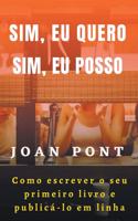 Sim, eu quero. Sim, eu posso. Como escrever o seu primeiro livro e publicá-lo em linha