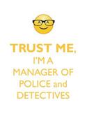 TRUST ME, I'M A MANAGER OF POLICE & DETECTIVES AFFIRMATIONS WORKBOOK Positive Affirmations Workbook. Includes: Mentoring Questions, Guidance, Supporting You.