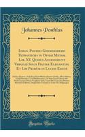Iohan. Posthii Germershemii Tetrasticha in Ovidii Metam. Lib. XV. Quibus Accesserunt Vergilij Solis FigurÃ¦ Elegantiss. Et Iam PrimÃ¹m in Lucem EditÃ¦: SchÃ¶ne Figuren, AuÃ? Dem FÃ¼rtrefflichen Poeten Ovidio, Allen Malern, Goldtschmiden, Und Bildth