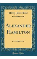 Alexander Hamilton (Classic Reprint)