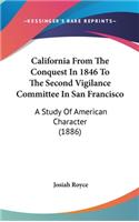 California From The Conquest In 1846 To The Second Vigilance Committee In San Francisco