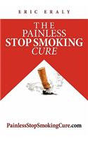 Painless Stop Smoking Cure: How Everybody Can Stop Smoking, Including You!