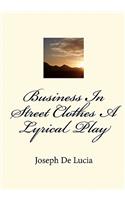 Business In Street Clothes A Lyrical Play