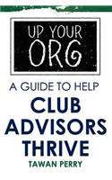 Up Your Org a Guide to Help Club Advisors Thrive