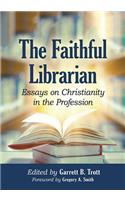 The Faithful Librarian: Essays on Christianity in the Profession