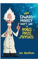 Why Edward Morley Didn't Win the Nobel Prize in Physics