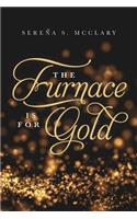 Furnace is for Gold