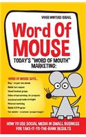 Word of MOUSE - Today's "Word of Mouth" Marketing: : How to Use Social Media for Small Business for Take-it-to-the-BANK Results