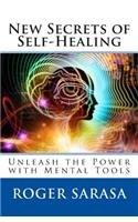 New Secrets of Self-Healing: Unleash the Power with Mental Tools