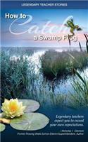 Legendary Teacher Stories How to Catch a Swamp Frog