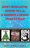 How I Won Lotto, Moved to L.A. & Married a Really Huge TV Star!