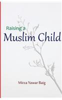 Raising a Muslim Child: Owning a sacred responsibility