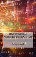 Dive in Neural Networks Using C Sharp: (English)