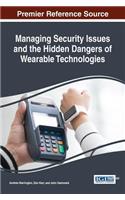 Managing Security Issues and the Hidden Dangers of Wearable Technologies