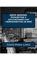 Data Mining. Conceptos y Aplicaciones Con Herramientas de SAS