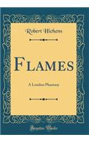 Flames: A London Phantasy (Classic Reprint)