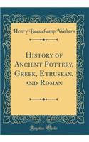 History of Ancient Pottery, Greek, Etrusean, and Roman (Classic Reprint)