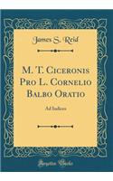 M. T. Ciceronis Pro L. Cornelio Balbo Oratio: Ad Iudices (Classic Reprint)